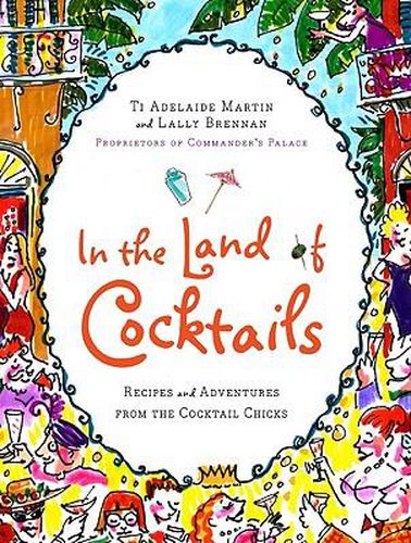 Cover image for In the Land of Cocktails: Recipes and Adventures from the Cocktail Chicks