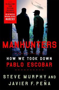 Cover image for Manhunters: How We Took Down Pablo Escobar