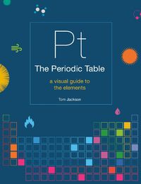 Cover image for The Periodic Table: A visual guide to the elements