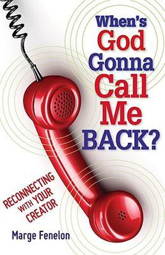 When's God Gonna Call Me Back?: Reconnecting with Your Creator