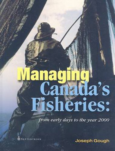 Cover image for Managing Canada's Fisheries: From Early Days to the Year 2000