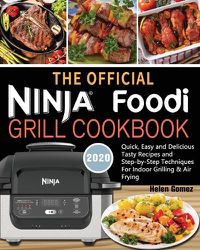 Cover image for The Official Ninja Foodi Grill Cookbook for Beginners: Quick, Easy and Delicious Recipes For Indoor Grilling & Air Frying