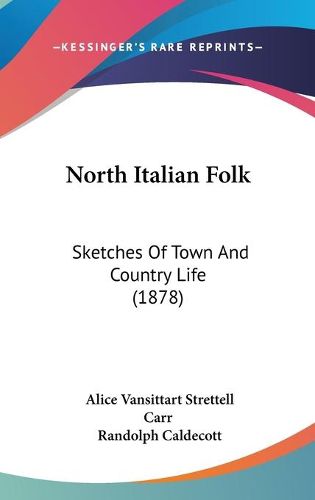 Cover image for North Italian Folk: Sketches of Town and Country Life (1878)