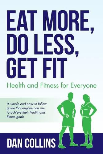 Cover image for Eat More, Do Less, Get Fit: Health and Fitness for Everyone