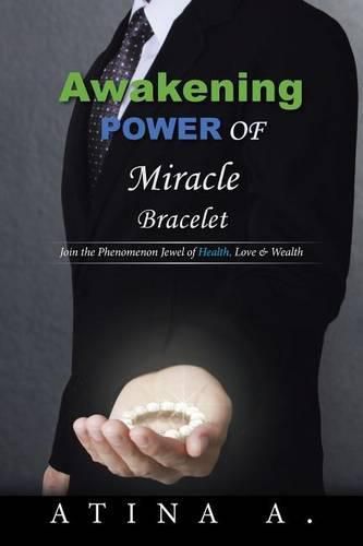 Cover image for Awakening Power of Miracle Bracelet: Join the Phenomenon Jewel of Health, Love & Wealth