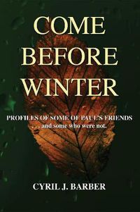 Cover image for Come Before Winter: Profiles of Some of Paul's Friends...and Some Who Were Not.