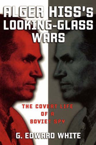 Cover image for Alger Hiss's Looking-Glass Wars: The Covert Life of a Soviet Spy