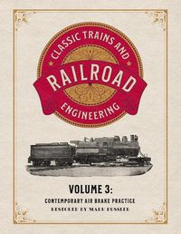 Cover image for Classic Trains and Railroad Engineering Volume 3