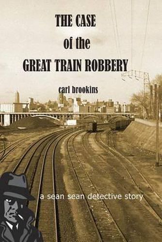 Cover image for The Case of the Great Train Robbery: A Sean Sean PI Mystery