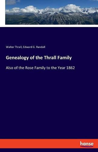 Cover image for Genealogy of the Thrall Family: Also of the Rose Family to the Year 1862