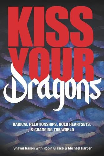 Cover image for Kiss Your Dragons: Radical Relationships, Bold Heartsets, & Changing the World