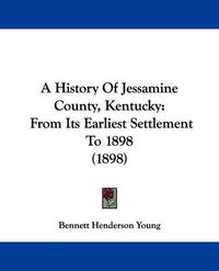 Cover image for A History of Jessamine County, Kentucky: From Its Earliest Settlement to 1898 (1898)