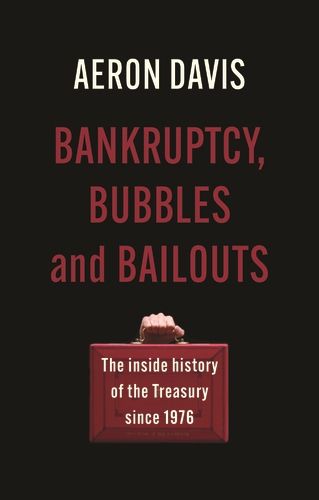 Bankruptcy, Bubbles and Bailouts: The Inside History of the Treasury Since 1976