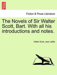 Cover image for The Novels of Sir Walter Scott, Bart. with All His Introductions and Notes.