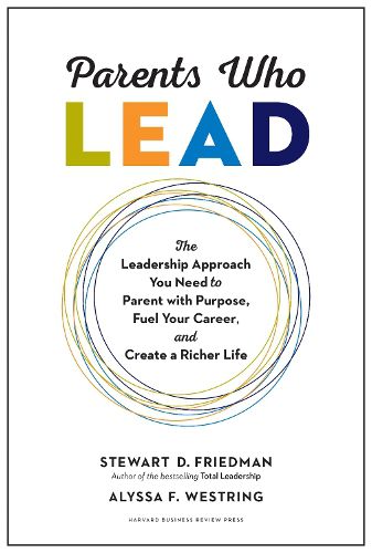 Cover image for Parents Who Lead: The Leadership Approach You Need to Parent with Purpose, Fuel Your Career, and Create a Richer Life