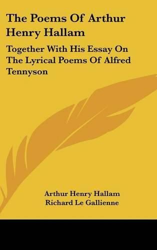 Cover image for The Poems of Arthur Henry Hallam: Together with His Essay on the Lyrical Poems of Alfred Tennyson