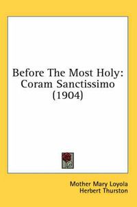 Cover image for Before the Most Holy: Coram Sanctissimo (1904)