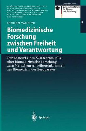 Biomedizinische Forschung Zwischen Freiheit Und Verantwortung: Der Entwurf Eines Zusatzprotokolls UEber Biomedizinische Forschung Zum Menschenrechtsubereinkommen Zur Biomedizin Des Europarates