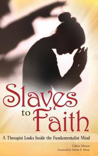 Cover image for Slaves to Faith: A Therapist Looks Inside the Fundamentalist Mind