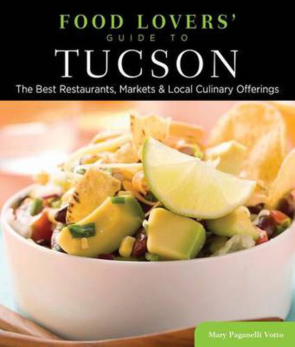Cover image for Food Lovers' Guide to (R) Tucson: The Best Restaurants, Markets & Local Culinary Offerings