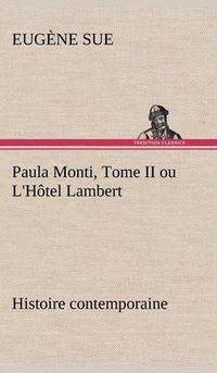 Cover image for Paula Monti, Tome II ou L'Hotel Lambert - histoire contemporaine