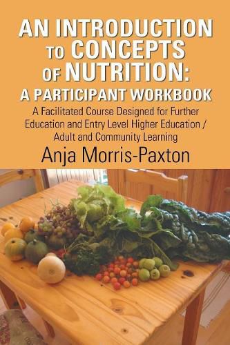 Cover image for An Introduction to Concepts of Nutrition: a Participant Workbook: A Facilitated Course Designed for Further Education and Entry Level Higher Education / Adult and Community Learning