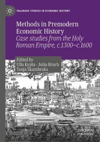 Cover image for Methods in Premodern Economic History: Case studies from the Holy Roman Empire, c.1300-c.1600