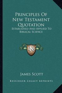 Cover image for Principles of New Testament Quotation: Established and Applied to Biblical Science