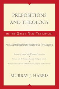 Cover image for Prepositions and Theology in the Greek New Testament: An Essential Reference Resource for Exegesis