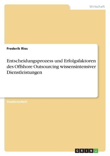 Cover image for Entscheidungsprozess und Erfolgsfaktoren des Offshore Outsourcing wissensintensiver Dienstleistungen