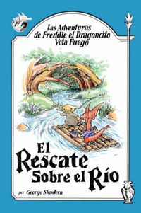 Cover image for Las Adventuras De Freddie El Dragoncito Vota Fuego: El Rescate Sobre El Rio