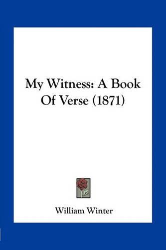 My Witness: A Book of Verse (1871)