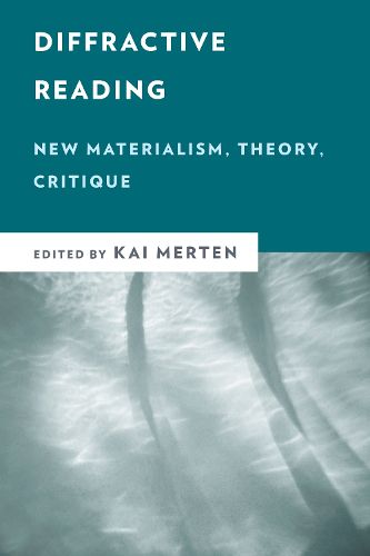 Cover image for Diffractive Reading: New Materialism, Theory, Critique