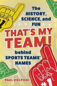 Cover image for That's My Team!: The History, Science, and Fun behind Sports Teams' Names