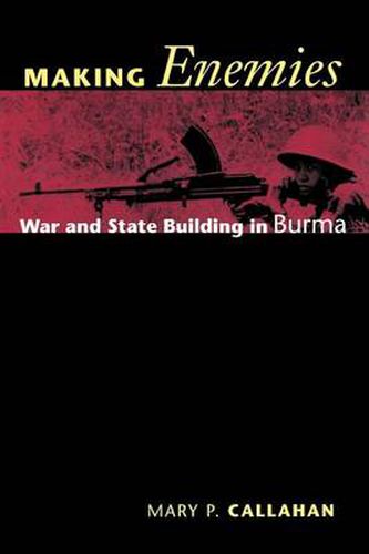 Cover image for Making Enemies: War and State Building in Burma