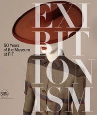 Cover image for Exhibitionism: 50 Years of the Museum at FIT