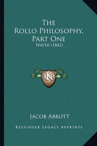 Cover image for The Rollo Philosophy, Part One the Rollo Philosophy, Part One: Water (1842) Water (1842)