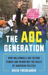 Cover image for The AOC Generation: How Millennials Are Seizing Power and Rewriting the Rules of American Politics