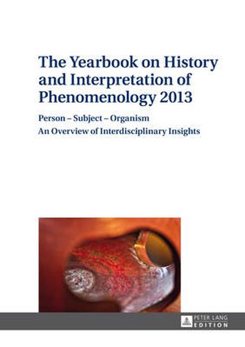 Cover image for The Yearbook on History and Interpretation of Phenomenology 2013: Person - Subject - Organism- An Overview of Interdisciplinary Insights
