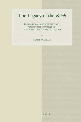 Cover image for The Legacy of the Kitab: Sibawayhi's Analytical Methods within the Context of the Arabic Grammatical Theory