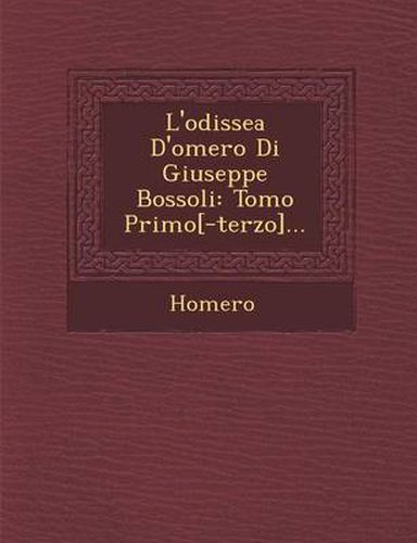 Cover image for L'Odissea D'Omero Di Giuseppe Bossoli: Tomo Primo[-Terzo]...