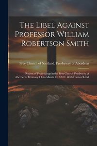 Cover image for The Libel Against Professor William Robertson Smith