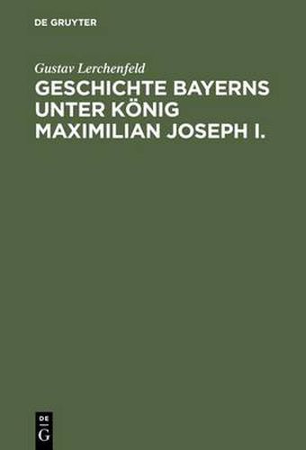 Geschichte Bayerns unter Koenig Maximilian Joseph I.