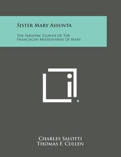 Cover image for Sister Mary Assunta: The Seraphic Flower of the Franciscan Missionaries of Mary