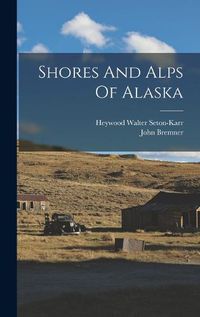 Cover image for Shores And Alps Of Alaska