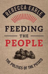 Cover image for Feeding the People: The Politics of the Potato