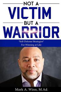 Cover image for Not a Victim But a Warrior: Self-Defense Strategies  For Winning at Life