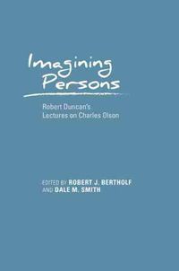 Cover image for Imagining Persons: Robert Duncan's Lectures on Charles Olson