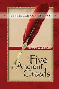 Cover image for Five Ancient Creeds: A Pastoral and Theological Critique