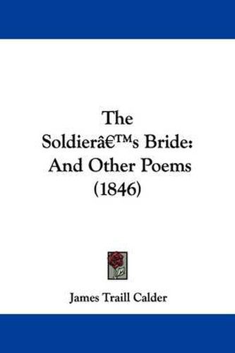 Cover image for The Soldiera -- S Bride: And Other Poems (1846)